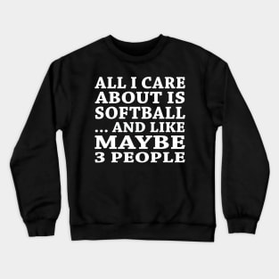 All  I Care About Is   Softball And Like Maybe 3 People Crewneck Sweatshirt